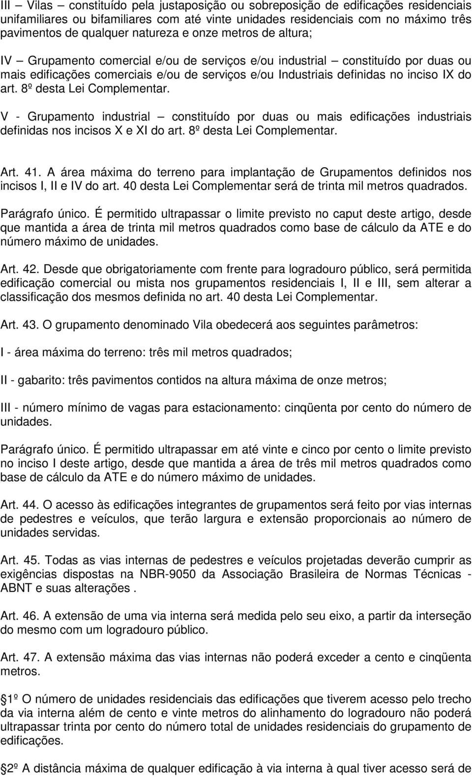 do art. 8º desta Lei Complementar. V - Grupamento industrial constituído por duas ou mais edificações industriais definidas nos incisos X e XI do art. 8º desta Lei Complementar. Art. 41.