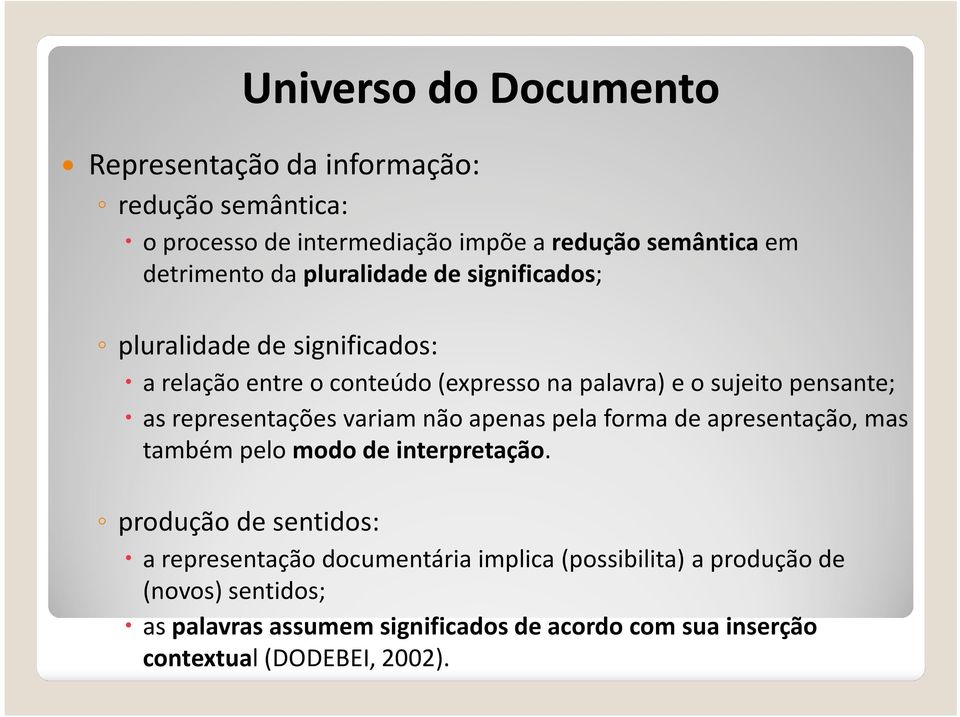 representações variam não apenas pela forma de apresentação, mas também pelo modo de interpretação.