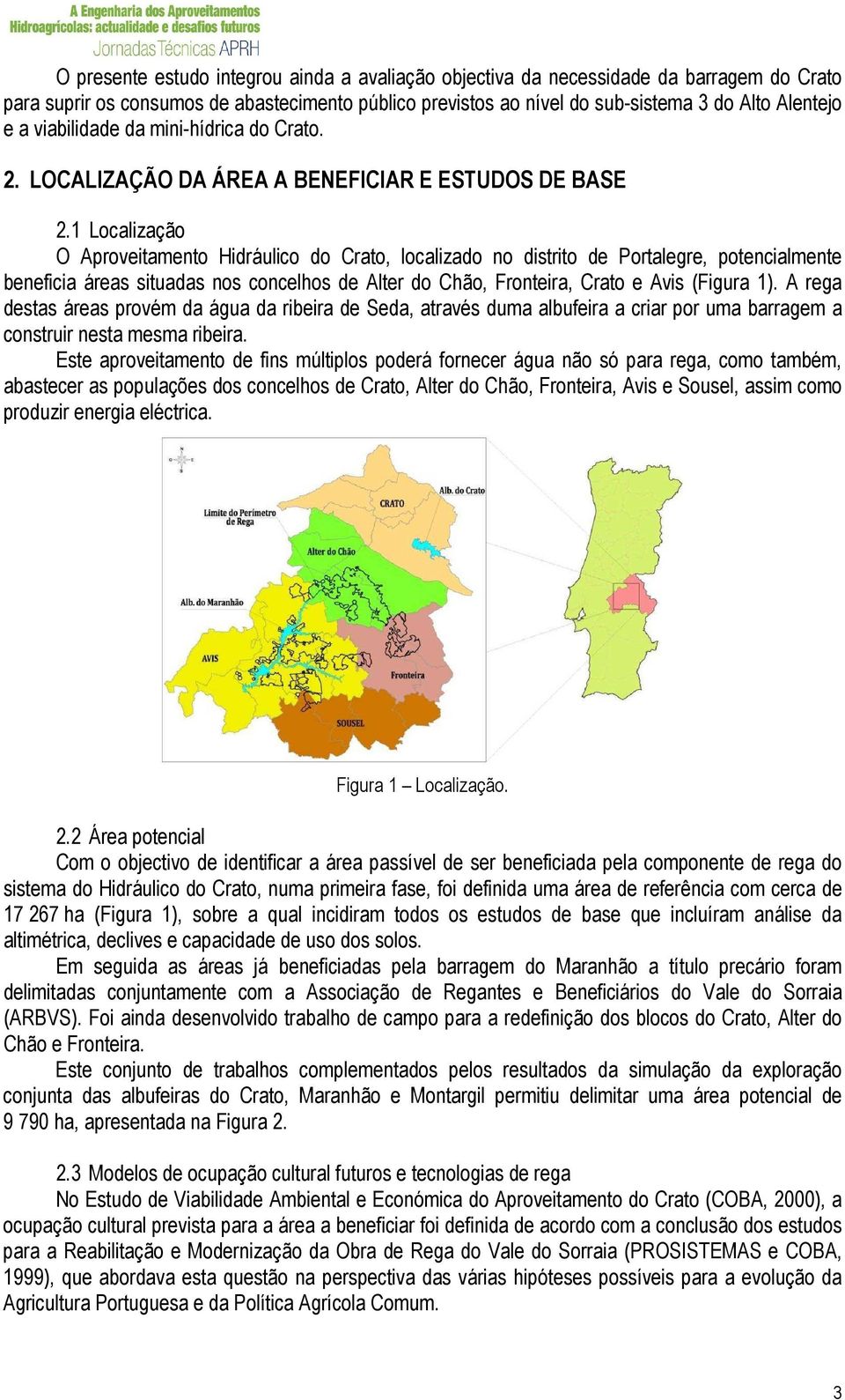 1 Localização O Aproveitamento Hidráulico do Crato, localizado no distrito de Portalegre, potencialmente beneficia áreas situadas nos concelhos de Alter do Chão, Fronteira, Crato e Avis (Figura 1).