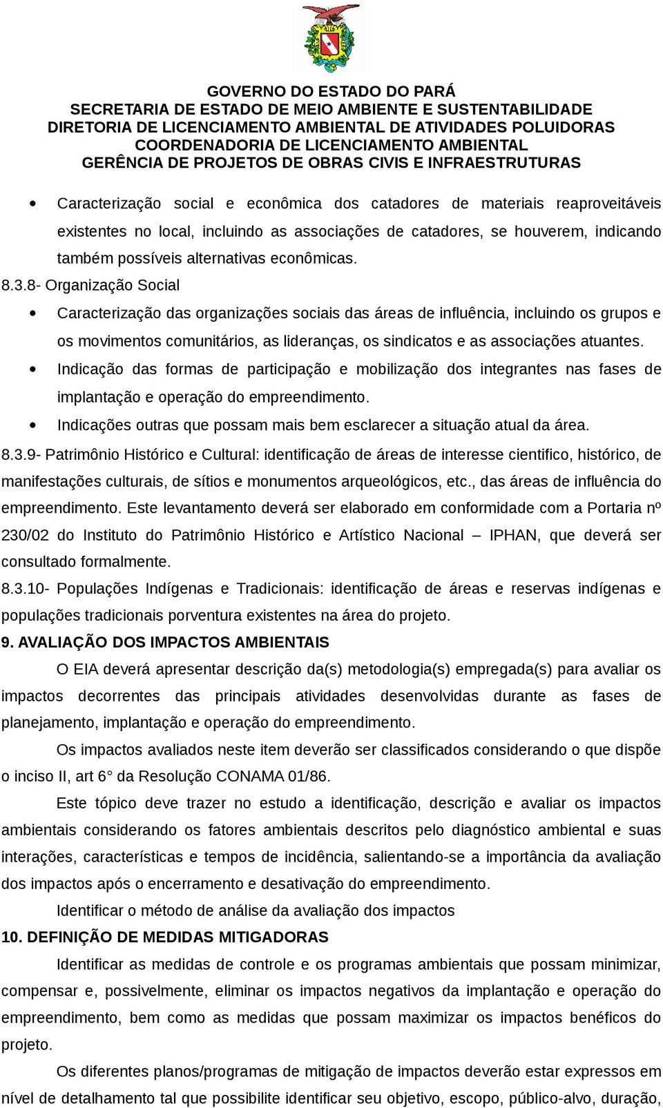 8- Organização Social Caracterização das organizações sociais das áreas de influência, incluindo os grupos e os movimentos comunitários, as lideranças, os sindicatos e as associações atuantes.