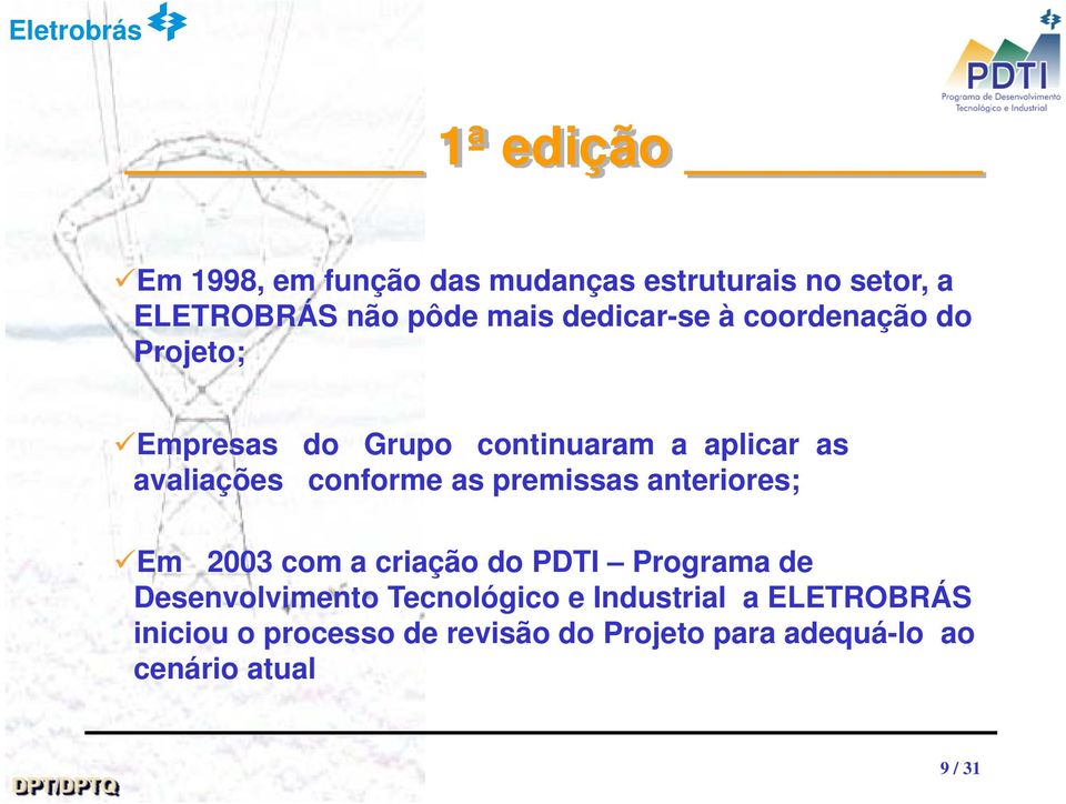 conforme as premissas anteriores; Em 2003 com a criação do PDTI Programa de Desenvolvimento