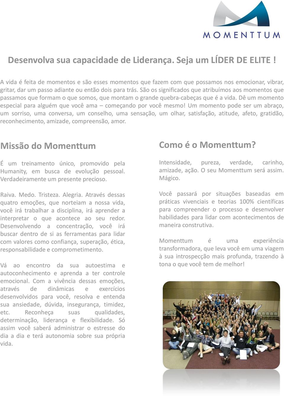 São os significados que atribuímos aos momentos que passamos que formam o que somos, que montam o grande quebra-cabeças que é a vida.