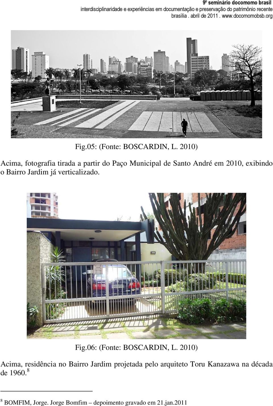 exibindo o Bairro Jardim já verticalizado. Fig.06: (Fonte: BOSCARDIN, L.