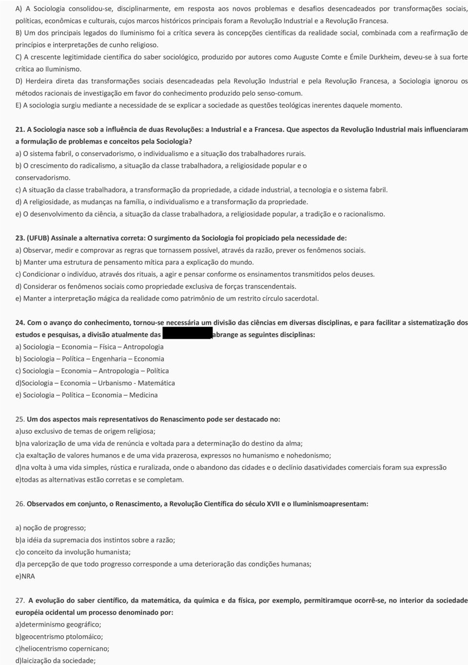 B) Um dos principais legados do Iluminismo foi a crítica severa às concepções científicas da realidade social, combinada com a reafirmação de princípios e interpretações de cunho religioso.