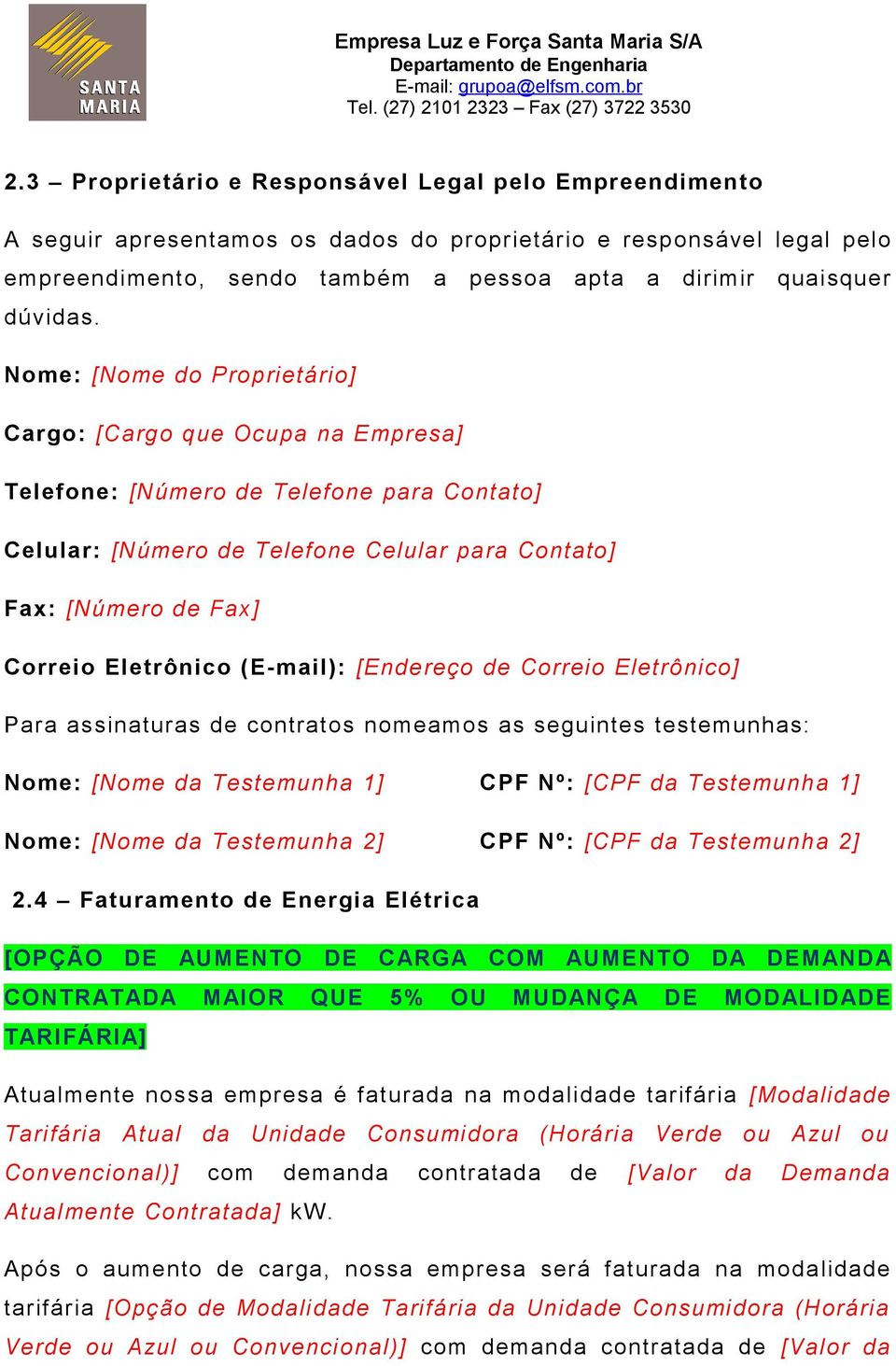 (E-mail): [Endereço de Correio Eletrônico] Para assinaturas de contratos nomeamos as seguintes testemunhas: Nome: [Nome da Testemunha 1] CPF Nº: [CPF da Testemunha 1] Nome: [Nome da Testemunha 2] CPF