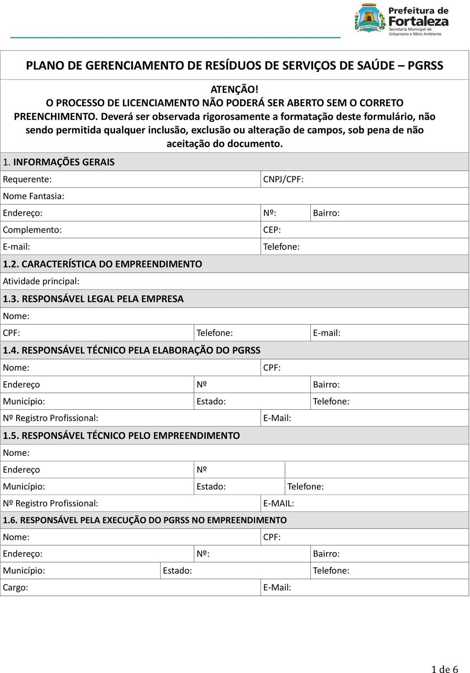 INFORMAÇÕES GERAIS Requerente: Nome Fantasia: CNPJ/CPF: Endereço: Nº: Bairro: Complemento: E-mail: 1.2. CARACTERÍSTICA DO EMPREENDIMENTO Atividade principal: 1.3.