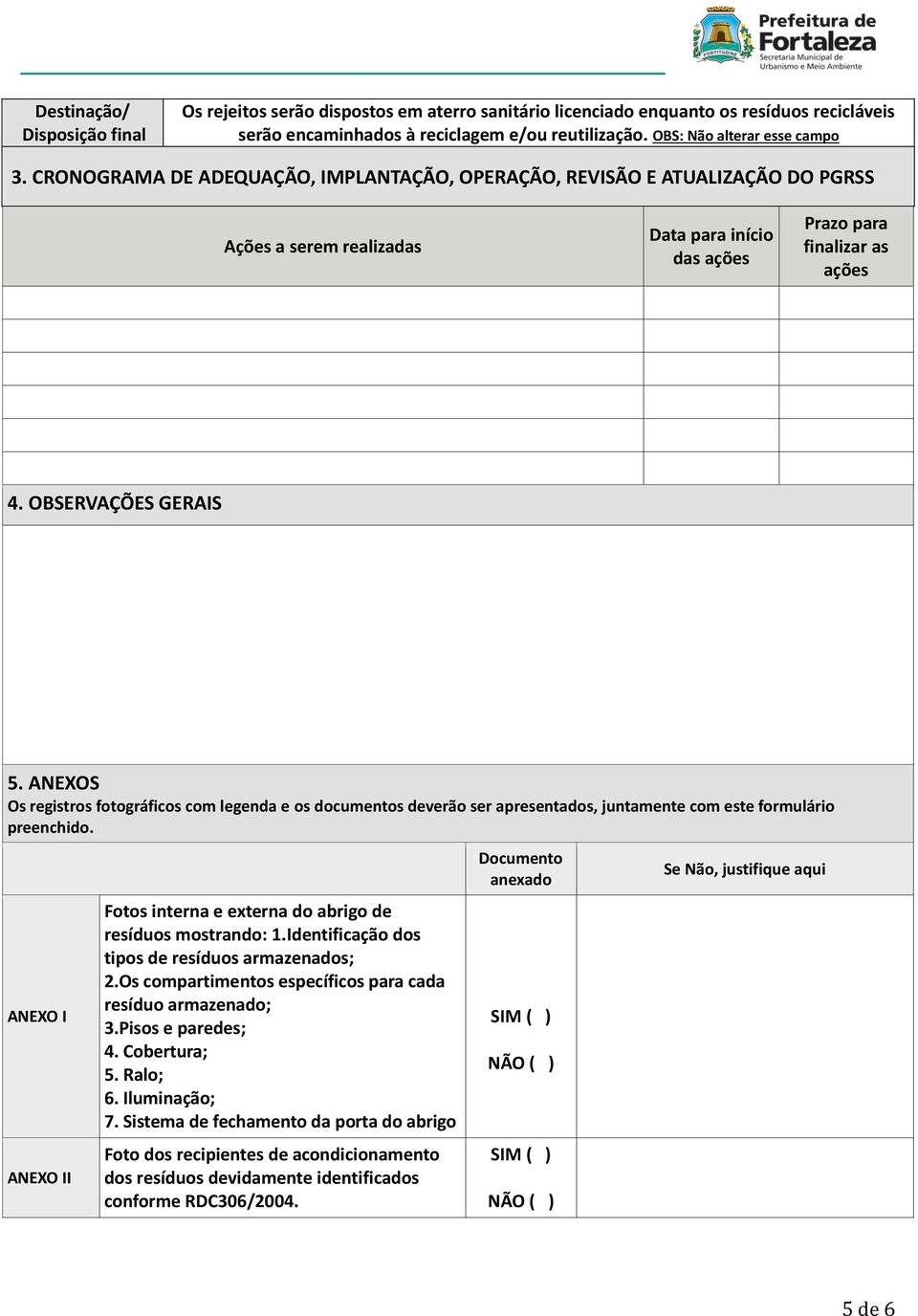 ANEXOS Os registros fotográficos com legenda e os documentos deverão ser apresentados, juntamente com este formulário preenchido.