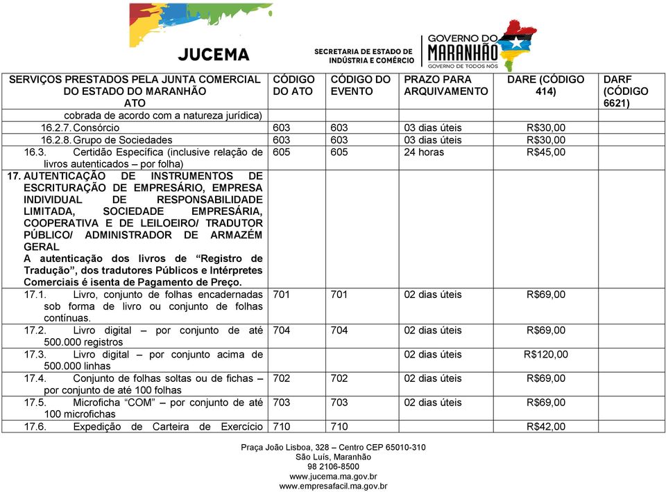 ARMAZÉM GERAL A autenticação dos livros de Registro de Tradução, dos tradutores Públicos e Intérpretes Comerciais é isenta de Pagamento de Preço. 17