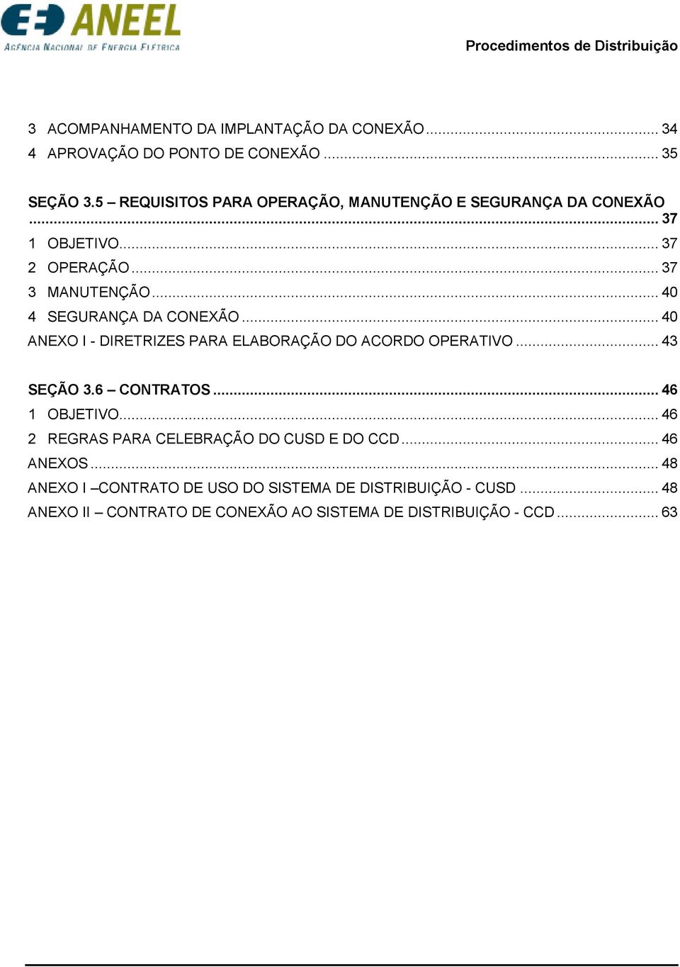 4 4 SEGURANÇA DA CONEXÃO 4 ANEXO I - DIRETRIZES PARA ELABORAÇÃO DO ACORDO OPERATIVO.. 43 SEÇÃO 3.6 CONTRATOS.