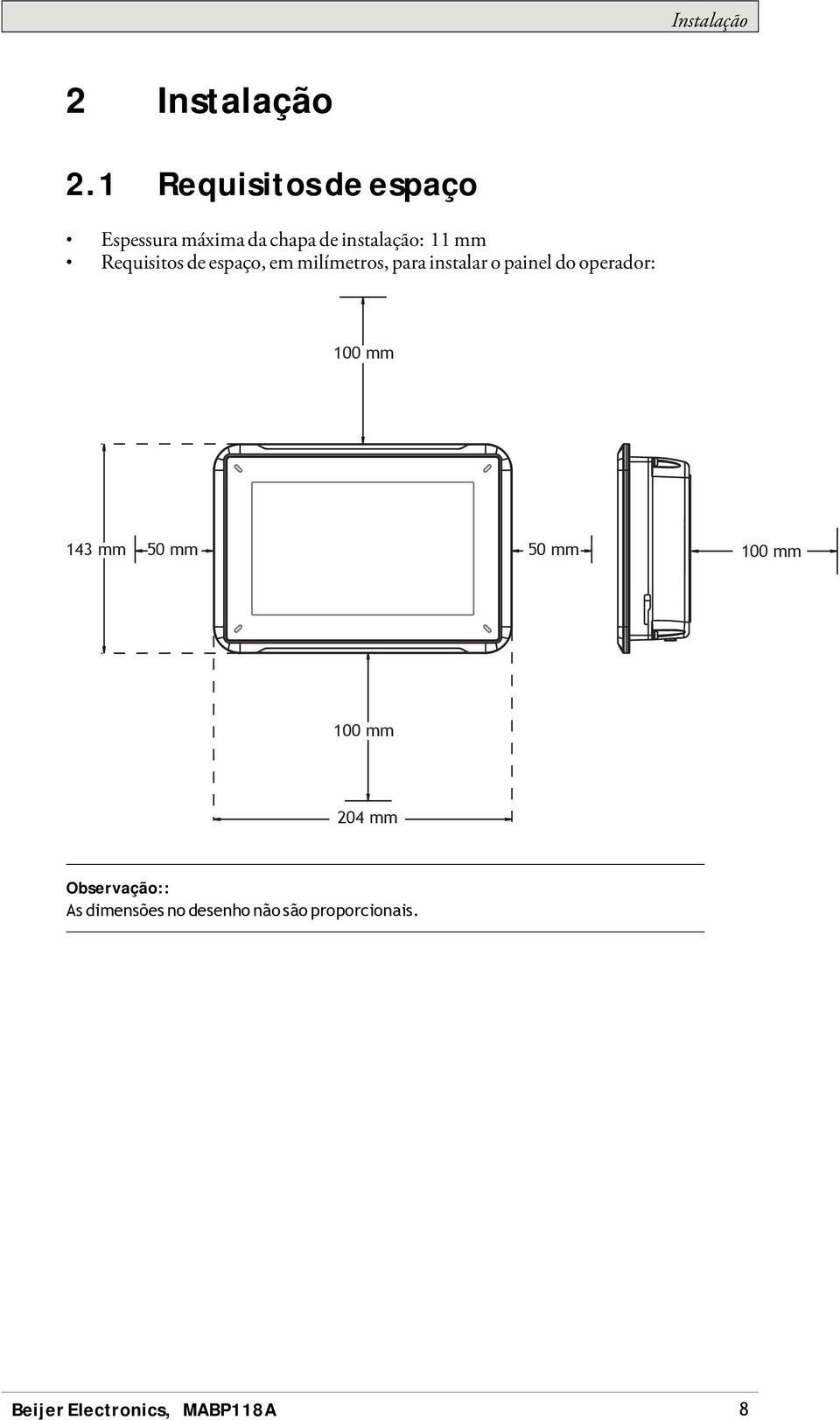 Requisitos de espaço, em milímetros, para instalar o painel do operador: 100