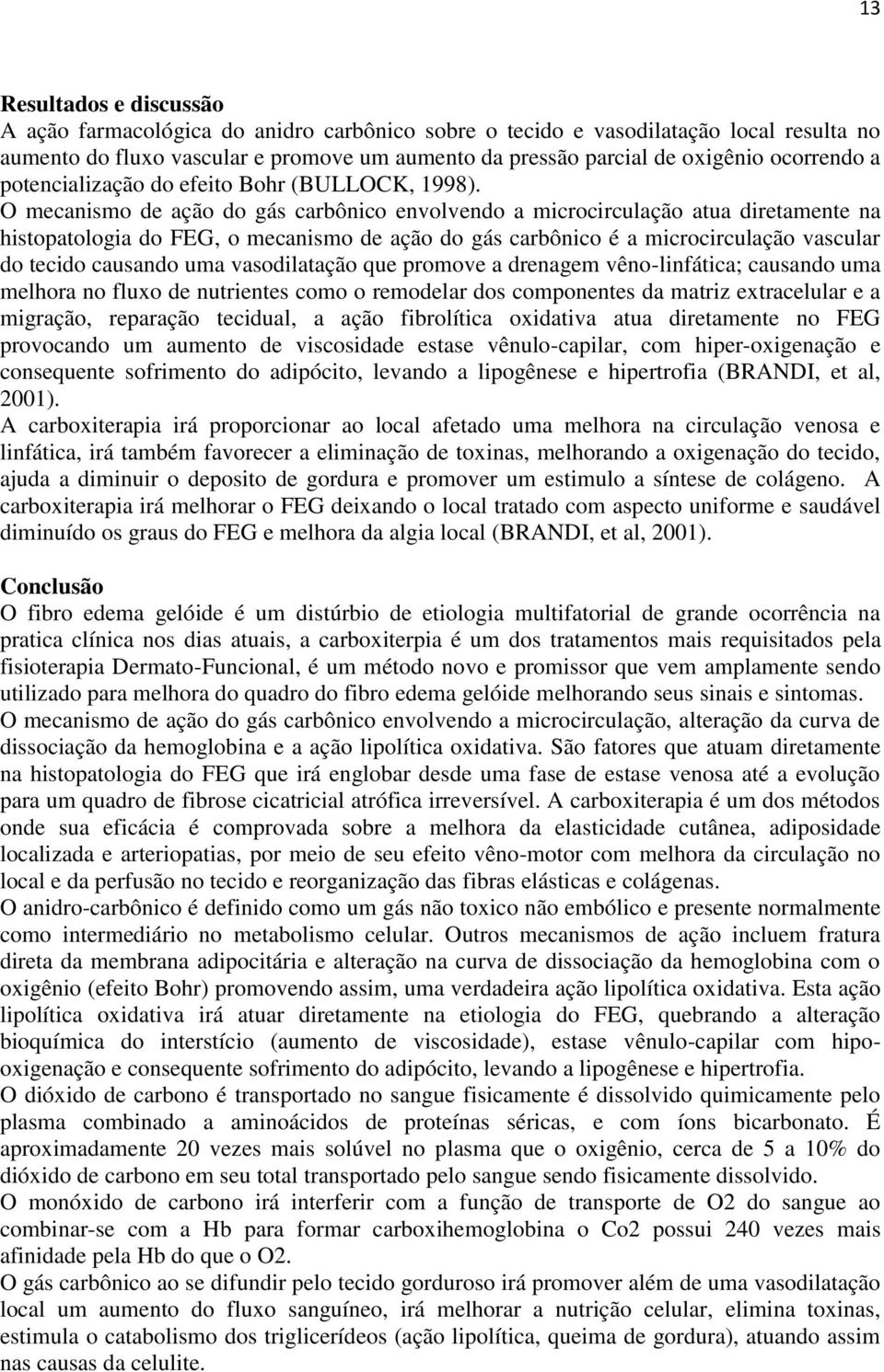 O mecanismo de ação do gás carbônico envolvendo a microcirculação atua diretamente na histopatologia do FEG, o mecanismo de ação do gás carbônico é a microcirculação vascular do tecido causando uma