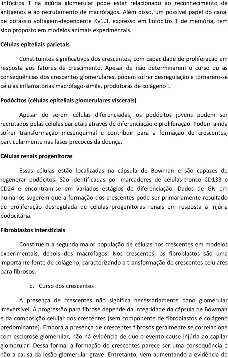 Células epiteliais parietais Constituintes significativos dos crescentes, com capacidade de proliferação em resposta aos fatores de crescimento.