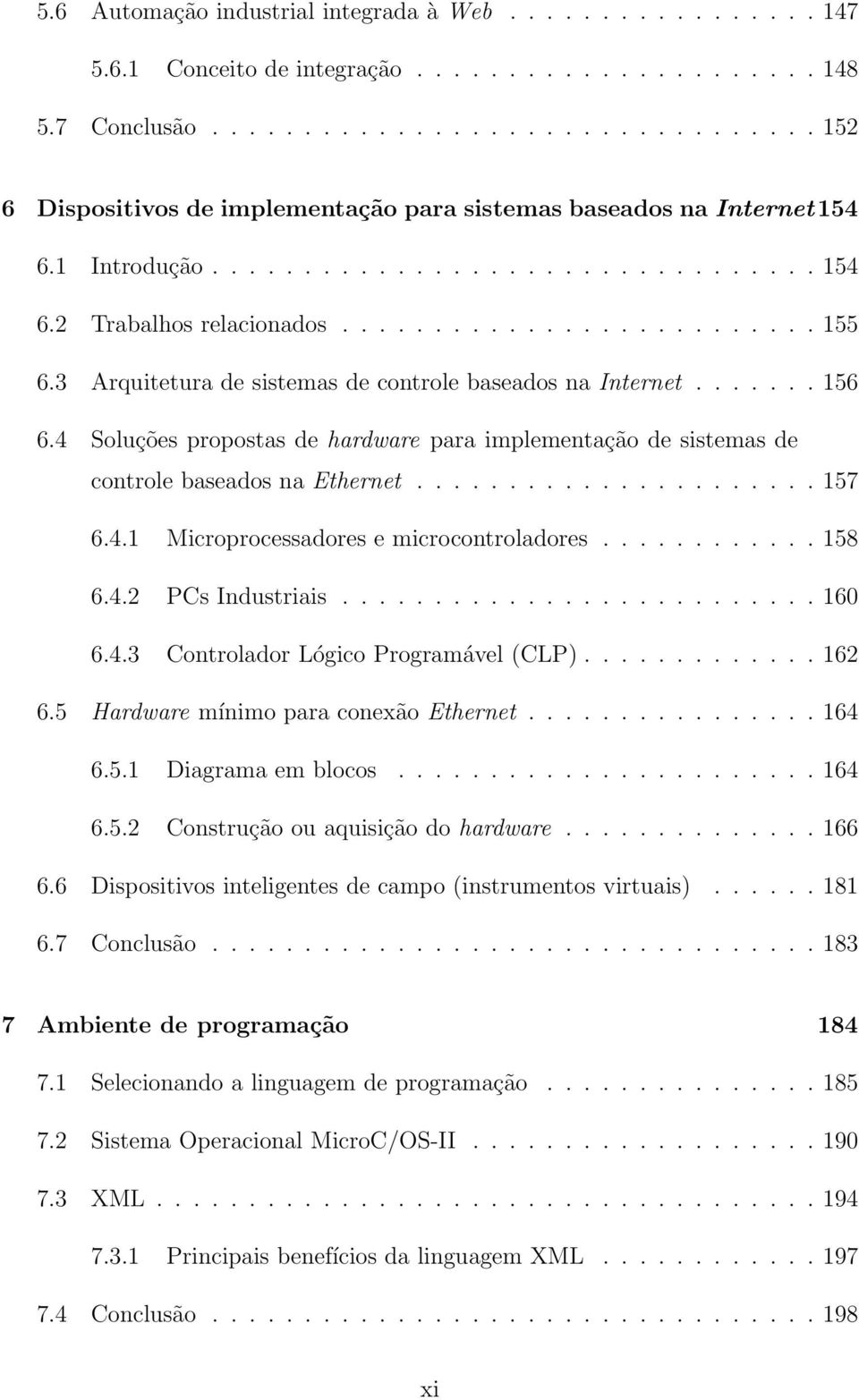 3 Arquitetura de sistemas de controle baseados na Internet....... 156 6.4 Soluções propostas de hardware para implementação de sistemas de controle baseados na Ethernet...................... 157 6.4.1 Microprocessadores e microcontroladores.