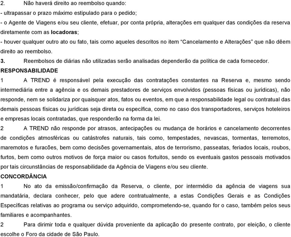 Reembolsos de diárias não utilizadas serão analisadas dependerão da política de cada fornecedor.