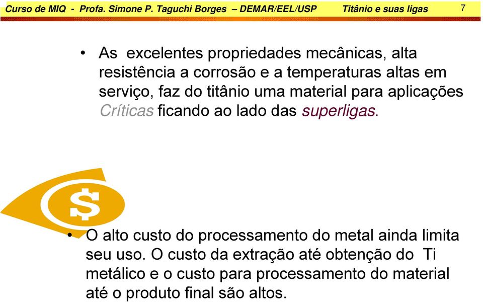 corrosão e a temperaturas altas em serviço, faz do titânio uma material para aplicações Críticas ficando ao lado