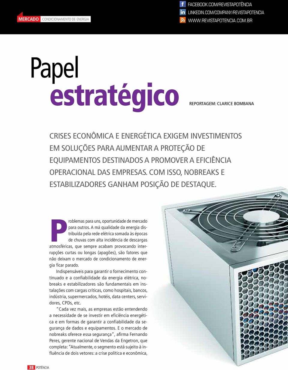 company/revistapotencia www.revistapotencia.com.br Papel estratégico Reportagem: Clarice Bombana Crises econômica e energética exigem investimentos em soluções para aumentar a proteção de