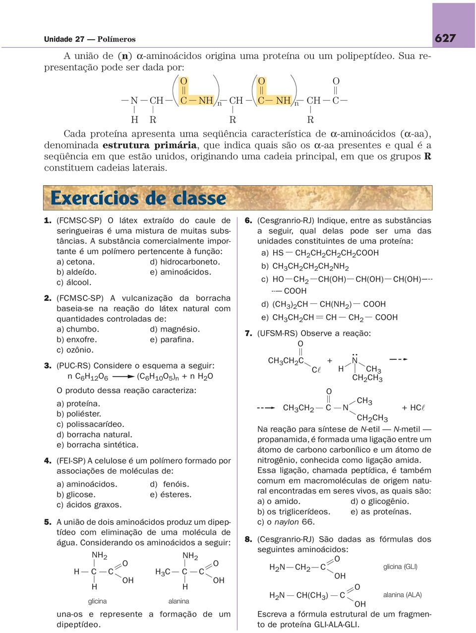 seqüêcia em que estão uidos, origiado uma cadeia pricipal, em que os grupos R costituem cadeias laterais. 627 Exercícios de classe 1.