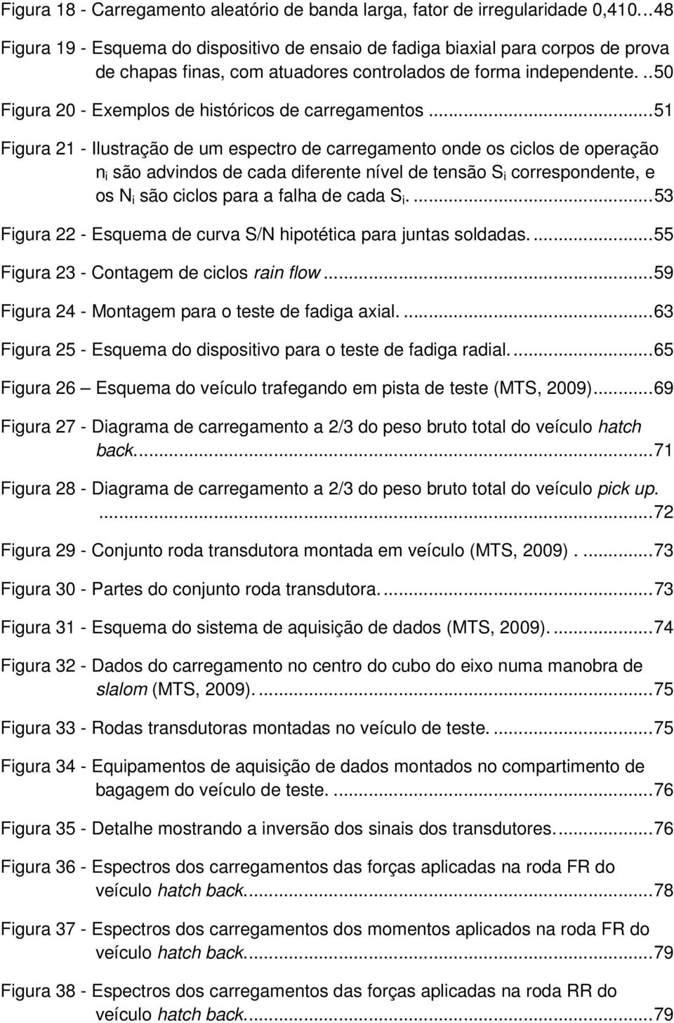 .. 50 Figura 20 - Exemplos de históricos de carregamentos.