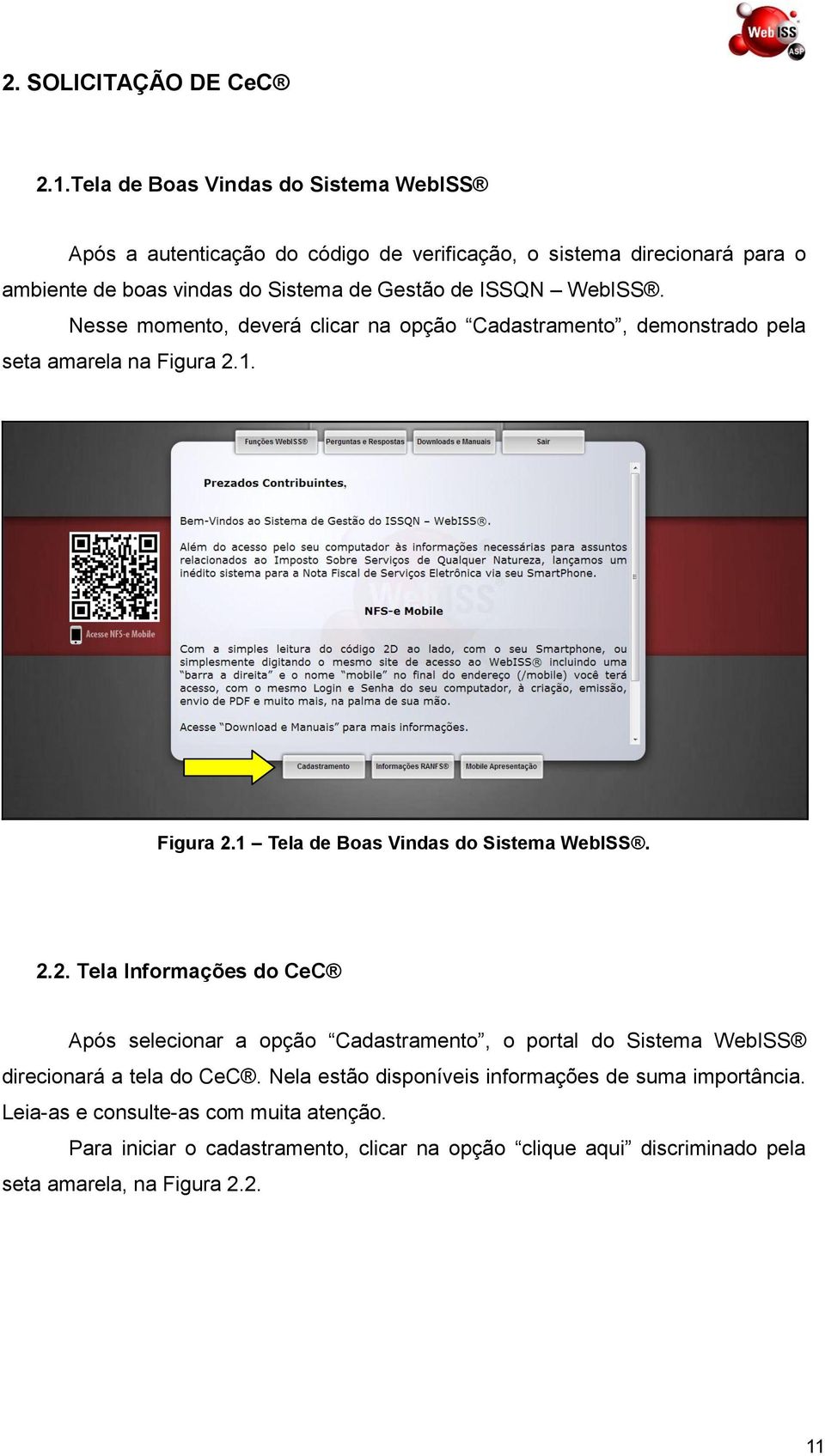 WebISS. Nesse momento, deverá clicar na opção Cadastramento, demonstrado pela seta amarela na Figura 2.