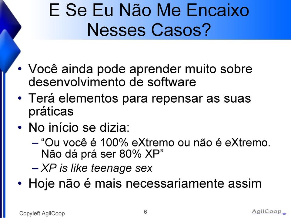 elementos para repensar as suas práticas No início se dizia: Ou você é 100%