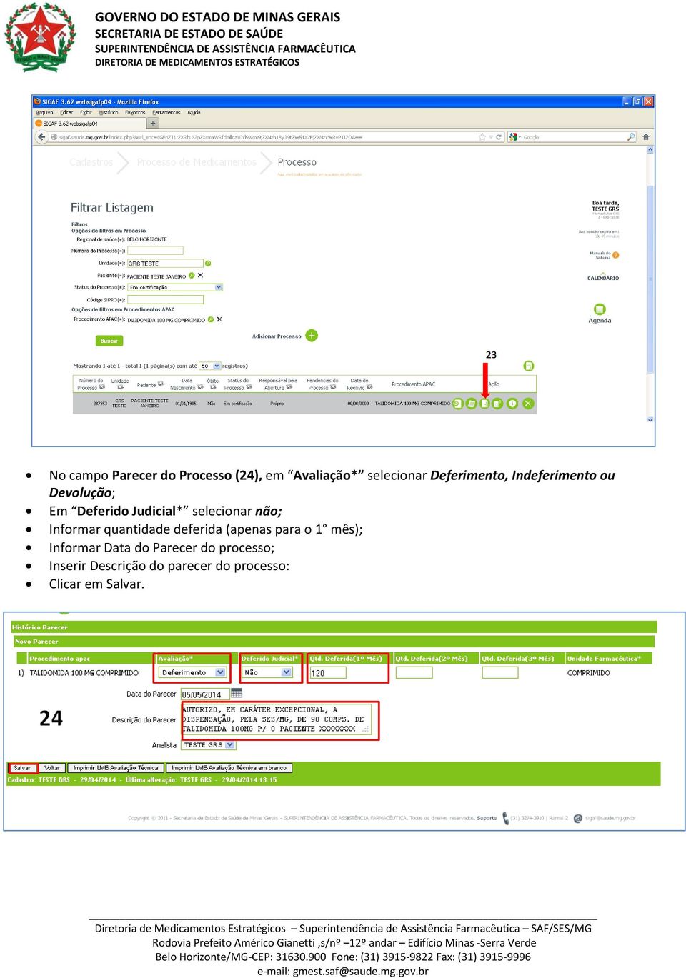 selecionar não; Informar quantidade deferida (apenas para o 1 mês);