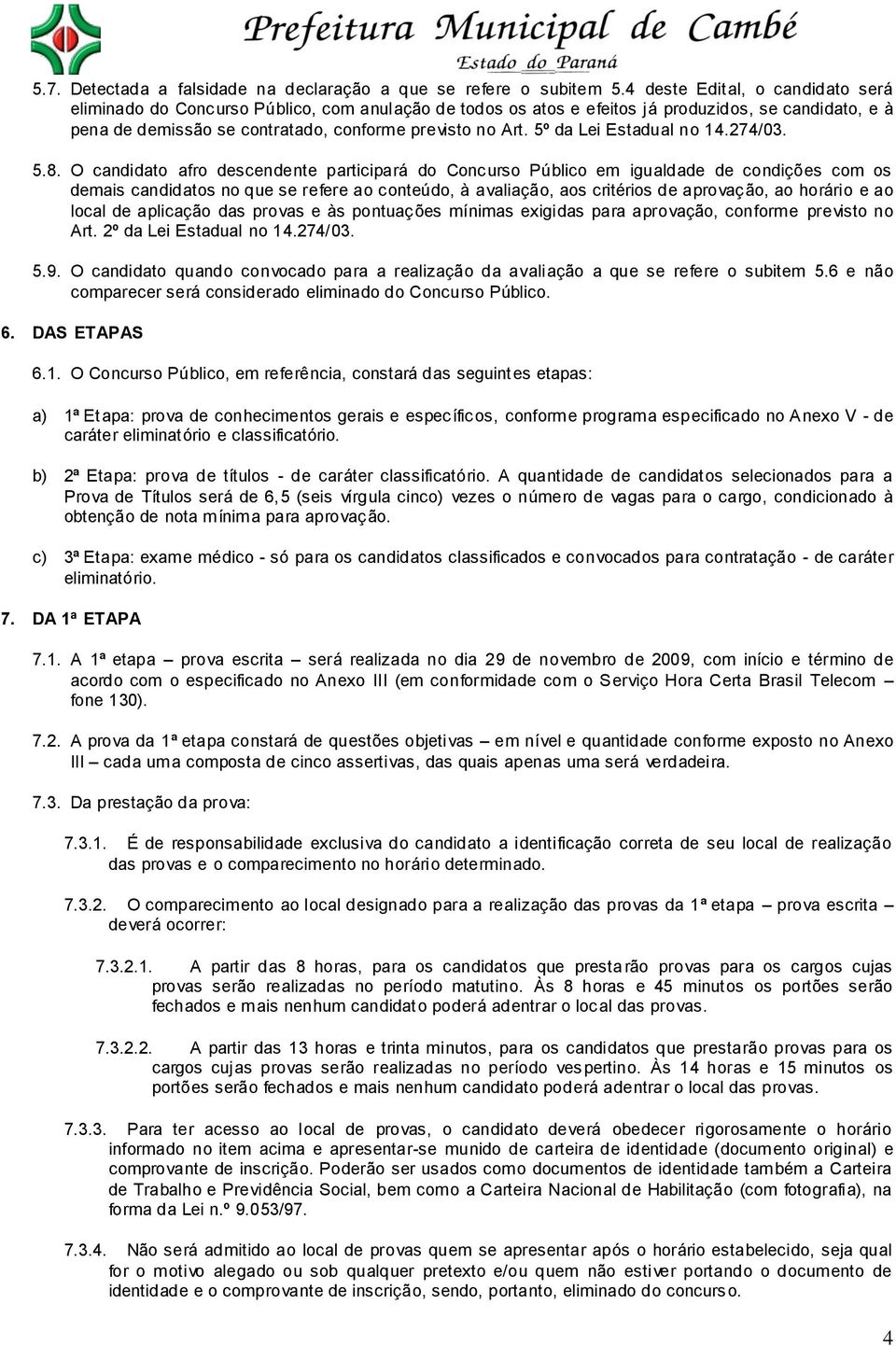 5º da Lei Estadual no 14.274/03. 5.8.