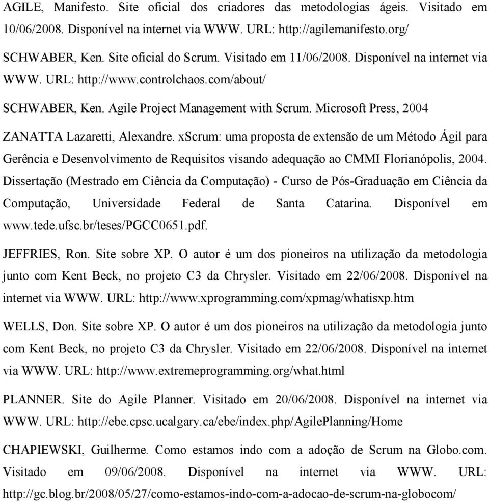 xscrum: uma proposta de extensão de um Método Ágil para Gerência e Desenvolvimento de Requisitos visando adequação ao CMMI Florianópolis, 2004.