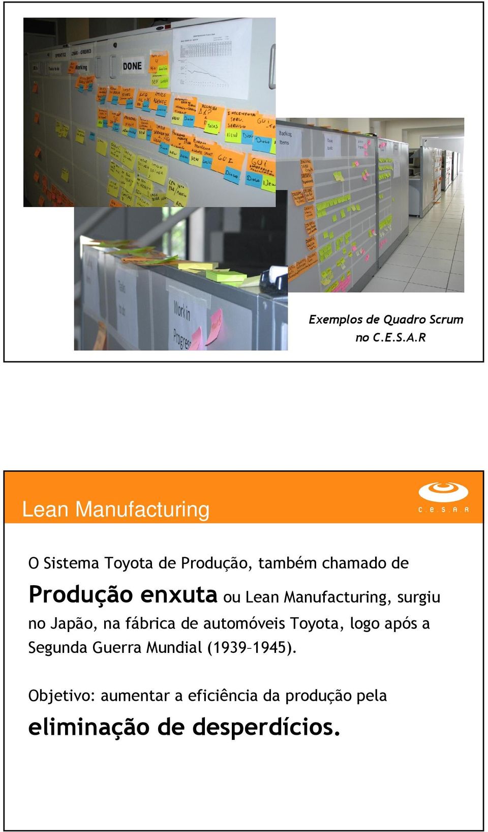 enxuta ou Lean Manufacturing, surgiu no Japão, na fábrica de automóveis Toyota,