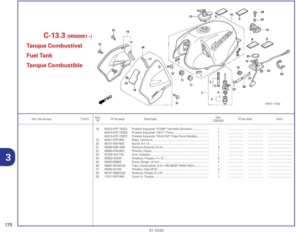 .. 4......... 22 90650-KV6-00 Presilha, Fiação... 1......... 2 9105-44-740 Anel, Vedação... 1......... 24 990-2420 Parafuso, Fixação, 4 x 12... 2......... 25 94050-06000 Porca, Flange, 6 mm... 4......... 26 95001-55185-40 Tubo, Combustível, 5, x 185 (95001-55001-60m).