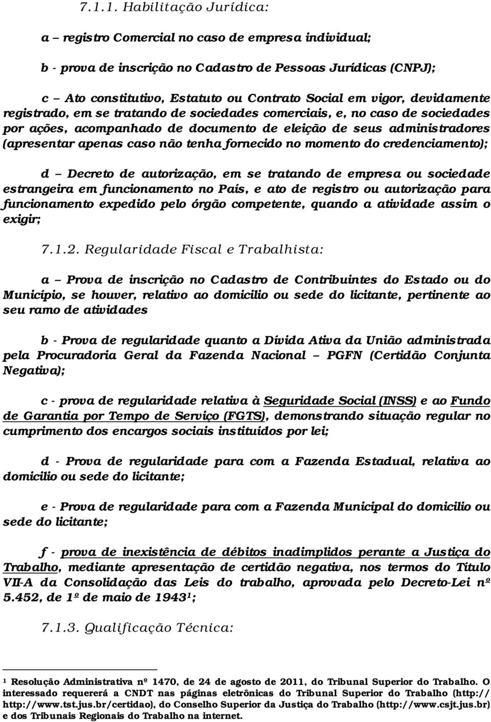 tenha fornecido no momento do credenciamento); d Decreto de autorização, em se tratando de empresa ou sociedade estrangeira em funcionamento no País, e ato de registro ou autorização para