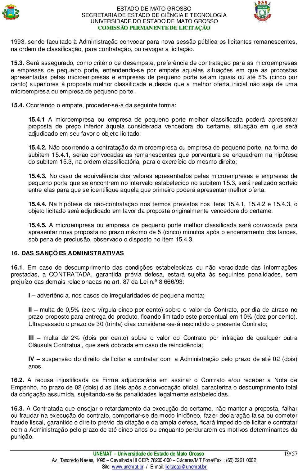 empresas de pequeno porte sejam iguais ou até 5% (cinco por cento) superiores à proposta melhor classificada e desde que a melhor oferta inicial não seja de uma microempresa ou empresa de pequeno