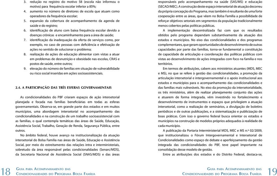 identificação de aluno com baixa frequência escolar devido a doenças crônicas e encaminhamento para a área de saúde; 7.