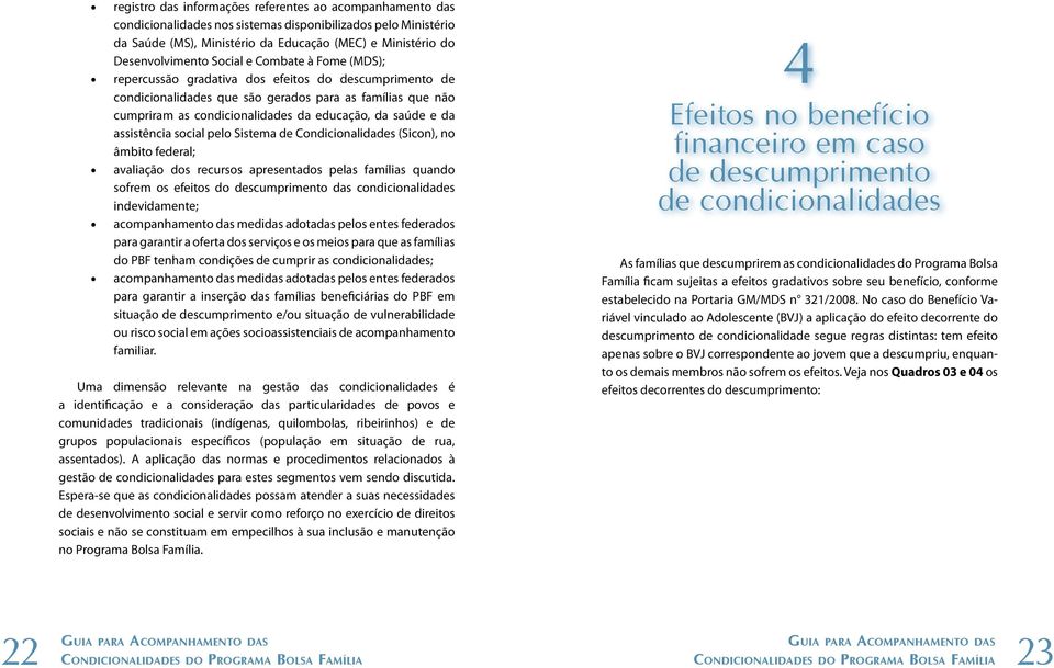 da assistência social pelo Sistema de Condicionalidades (Sicon), no âmbito federal; avaliação dos recursos apresentados pelas famílias quando sofrem os efeitos do descumprimento das condicionalidades