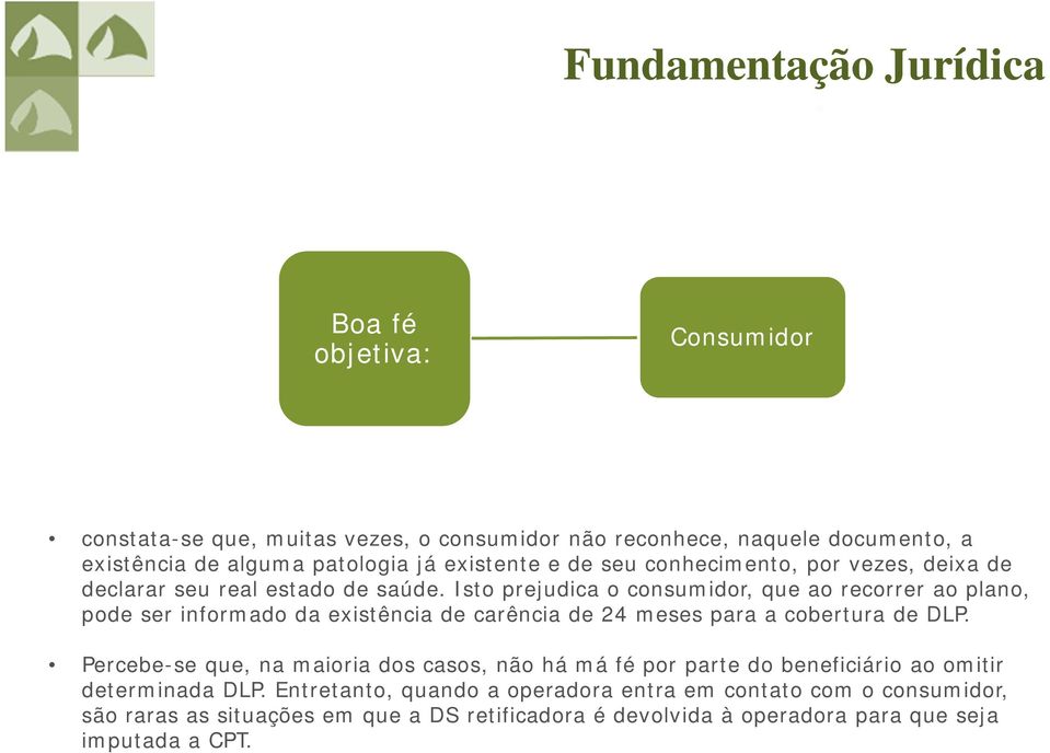 Isto prejudica o consumidor, que ao recorrer ao plano, pode ser informado da existência de carência de 24 meses para a cobertura de DLP.