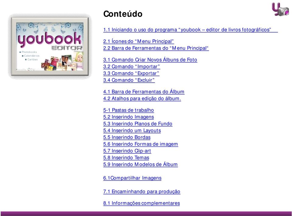 2 Atalhos para edição do álbum. 5-1 Pastas de trabalho 5.2 Inserindo Imagens 5.3 Inserindo Planos de Fundo 5.4 Inserindo um Layouts 5.5 Inserindo Bordas 5.