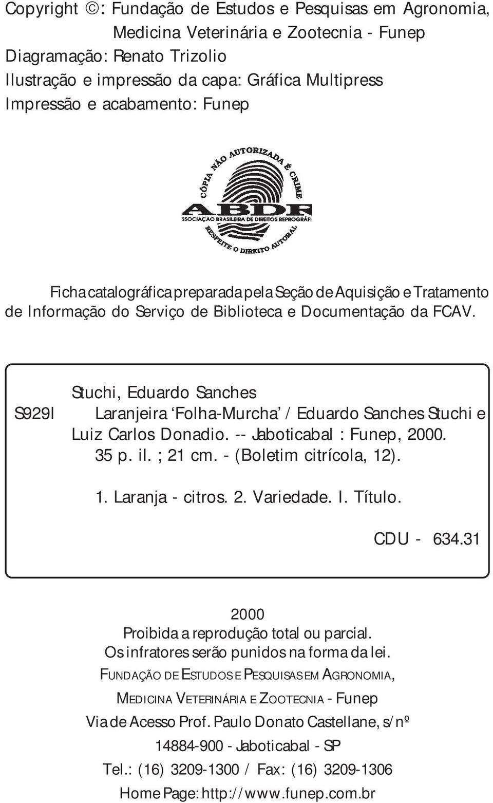 S929l Stuchi, Eduardo Sanches Laranjeira Folha-Murcha / Eduardo Sanches Stuchi e Luiz Carlos Donadio. -- Jaboticabal : Funep, 2000. 35 p. il. ; 21 cm. - (Boletim citrícola, 12). 1. Laranja - citros.