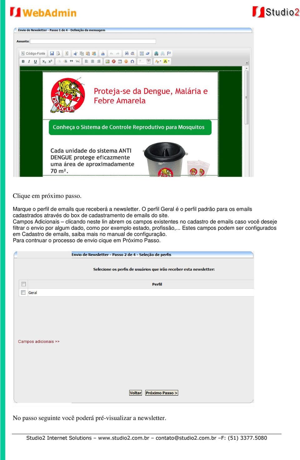 Campos Adicionais clicando neste lin abrem os campos existentes no cadastro de emails caso você deseje filtrar o envio por algum dado, como por