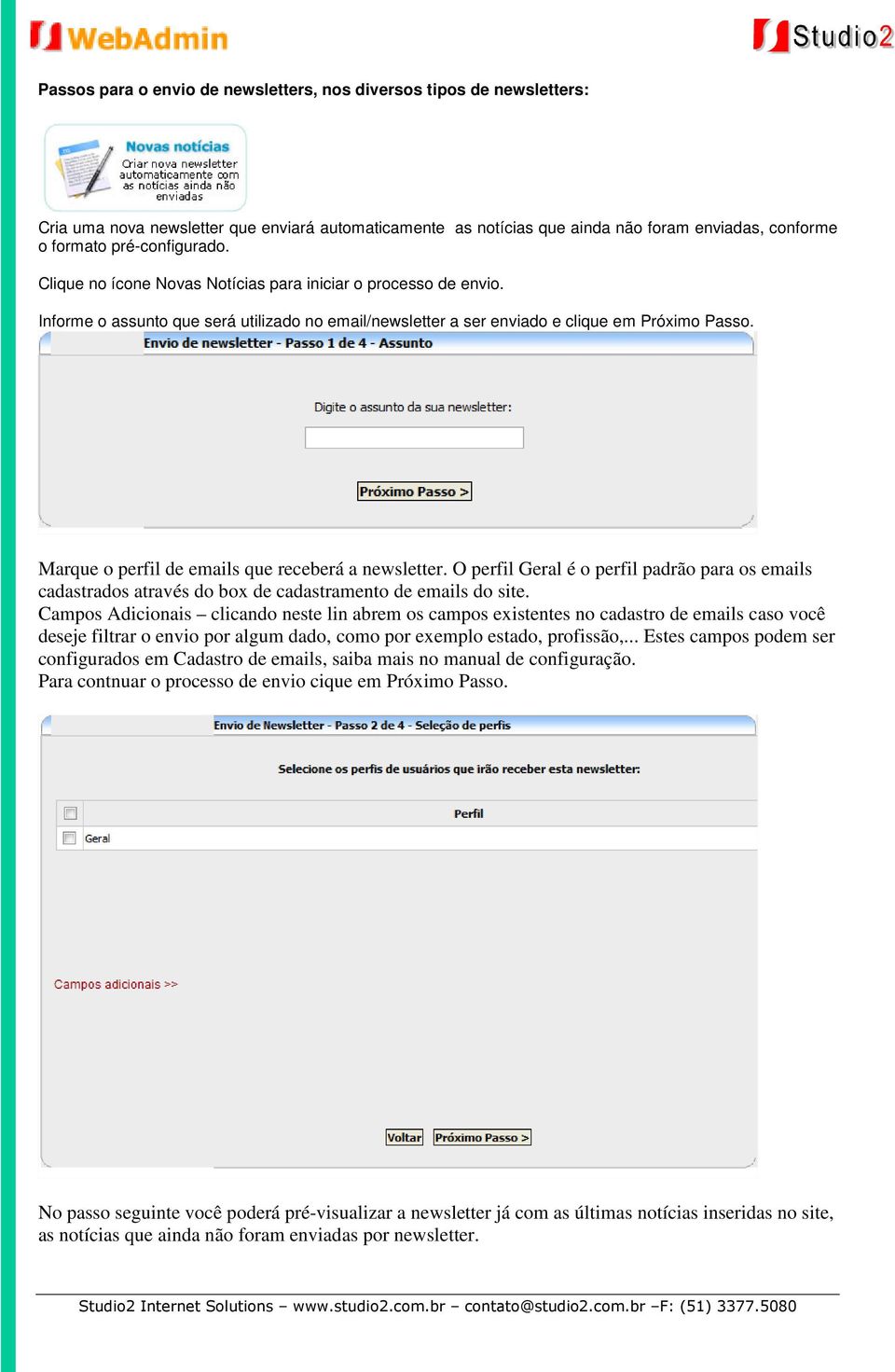 Marque o perfil de emails que receberá a newsletter. O perfil Geral é o perfil padrão para os emails cadastrados através do box de cadastramento de emails do site.