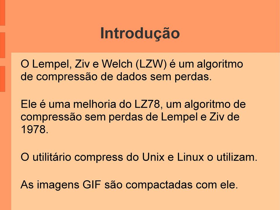 Ele é uma melhoria do LZ78, um algoritmo de compressão sem perdas