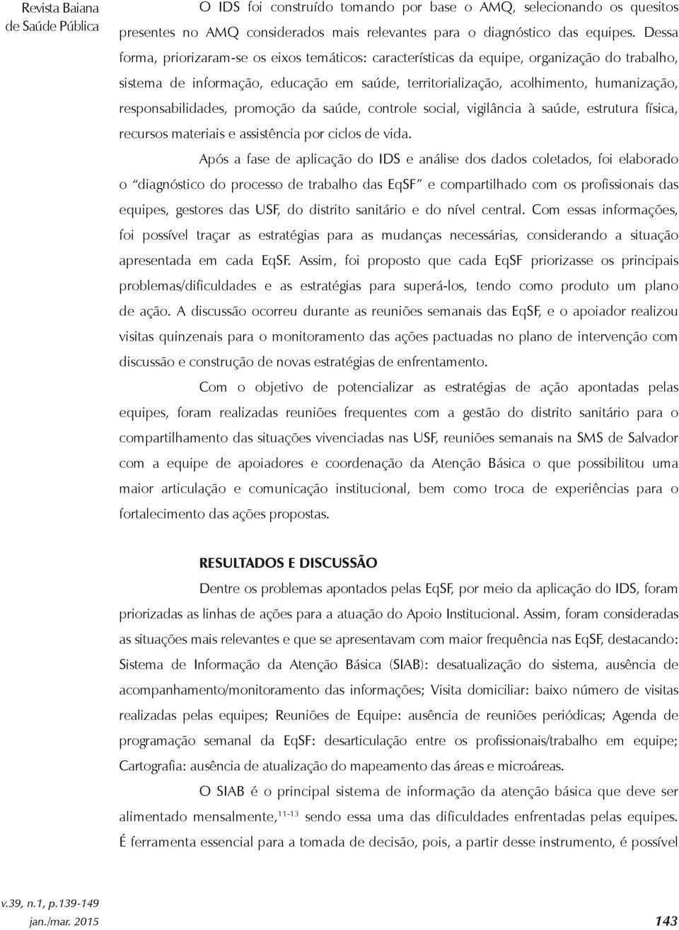 responsabilidades, promoção da saúde, controle social, vigilância à saúde, estrutura física, recursos materiais e assistência por ciclos de vida.