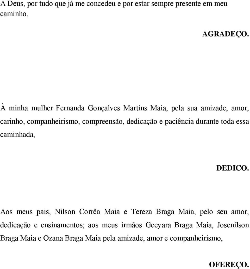 e paciência durante toda essa caminhada, DEDICO.