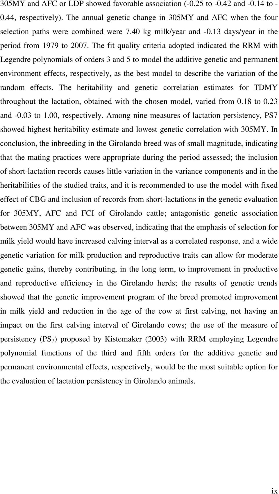 The fit quality criteria adopted indicated the RRM with Legendre polynomials of orders 3 and 5 to model the additive genetic and permanent environment effects, respectively, as the best model to