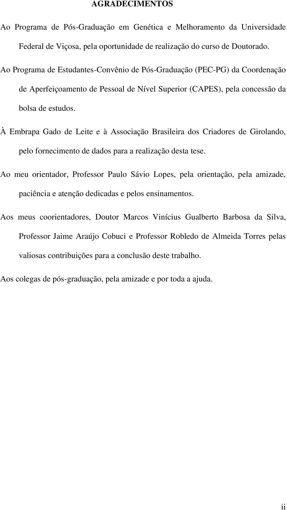 À Embrapa Gado de Leite e à Associação Brasileira dos Criadores de Girolando, pelo fornecimento de dados para a realização desta tese.