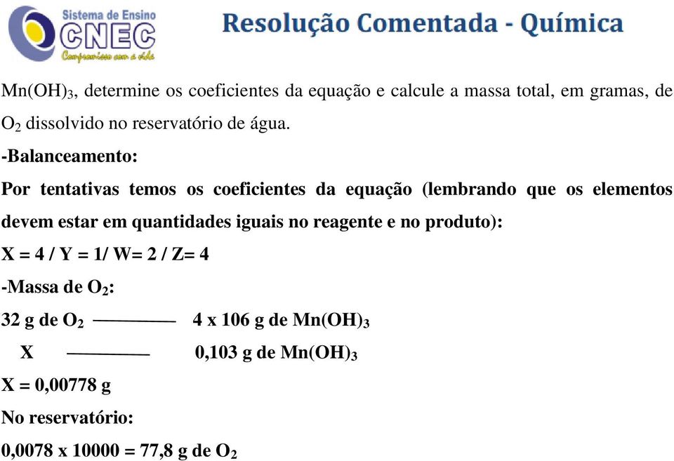 -Balanceamento: Por tentativas temos os coeficientes da equação (lembrando que os elementos devem estar em