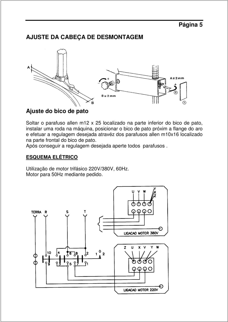 regulagem desejada atravéz dos parafusos allen m10x16 localizado na parte frontal do bico de pato.