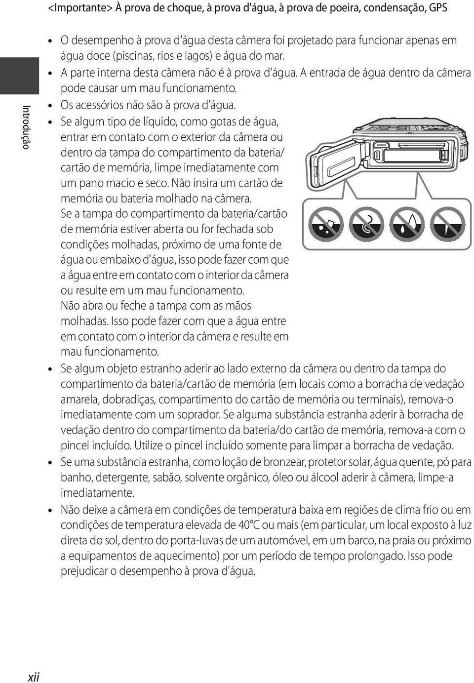 Se algum tipo de líquido, como gotas de água, entrar em contato com o exterior da câmera ou dentro da tampa do compartimento da bateria/ cartão de memória, limpe imediatamente com um pano macio e