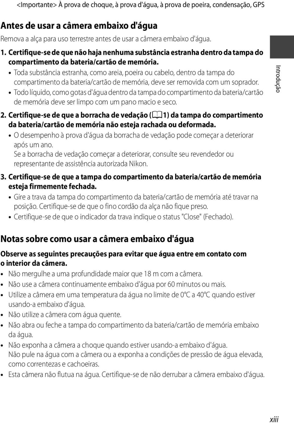 Toda substância estranha, como areia, poeira ou cabelo, dentro da tampa do compartimento da bateria/cartão de memória, deve ser removida com um soprador.