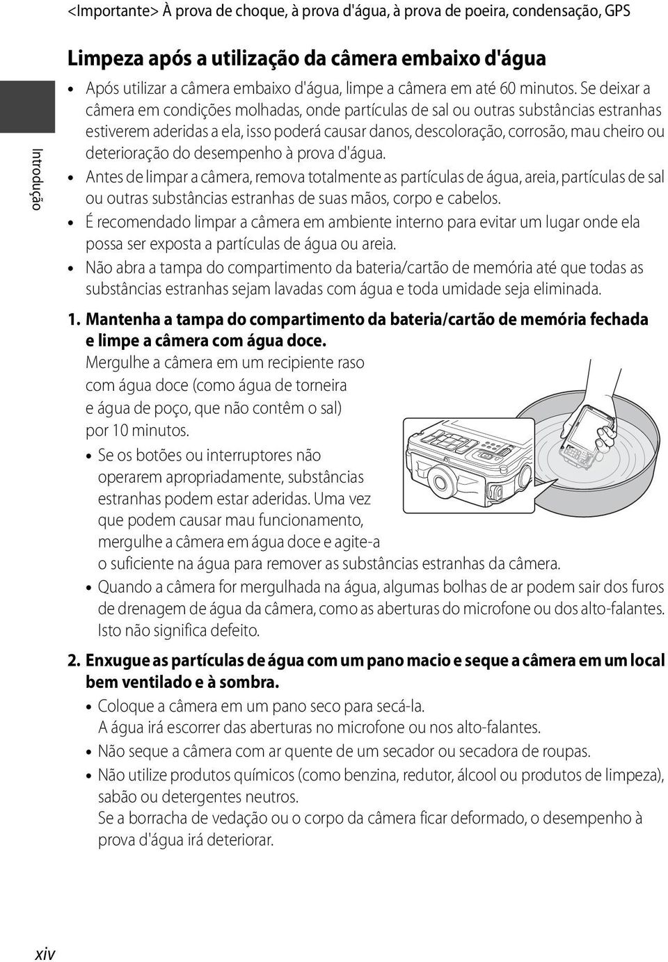 Se deixar a câmera em condições molhadas, onde partículas de sal ou outras substâncias estranhas estiverem aderidas a ela, isso poderá causar danos, descoloração, corrosão, mau cheiro ou deterioração