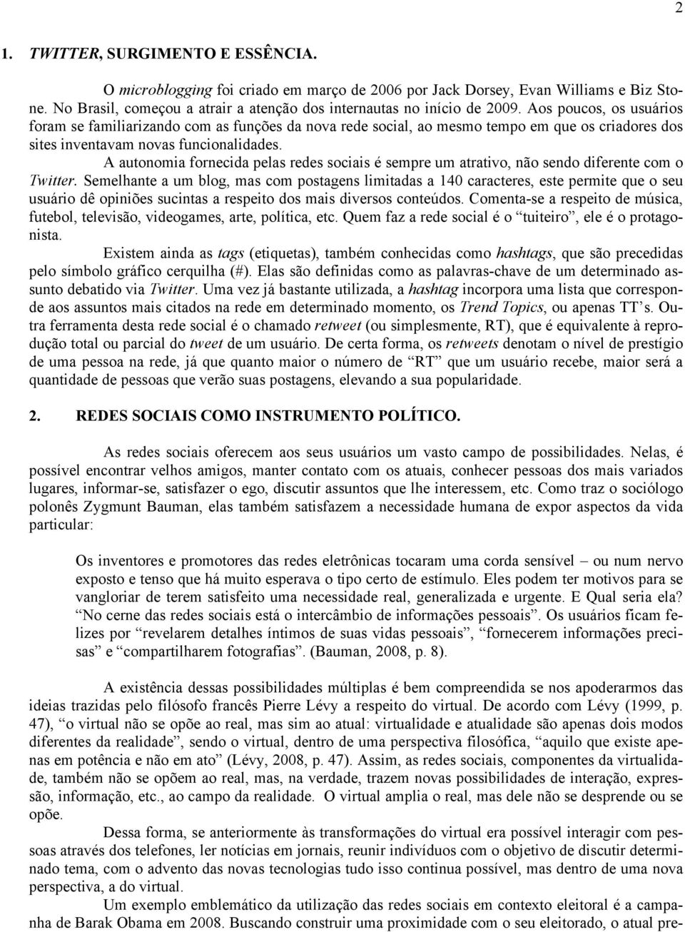 A autonomia fornecida pelas redes sociais é sempre um atrativo, não sendo diferente com o Twitter.