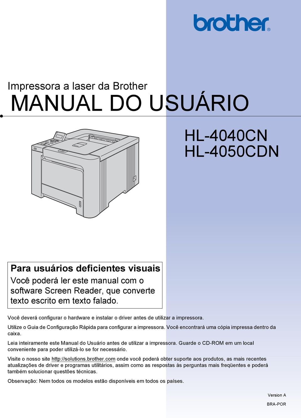 Você encontrará uma cópia impressa dentro da caixa. Leia inteiramente este Manual do Usuário antes de utilizar a impressora.